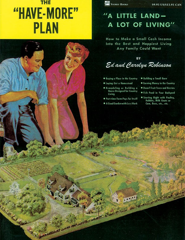 This classic guide to homesteading is based on solid, practical techniques that remain useful to everyone who wants to learn country skills and increase their self-sufficiency. By turns philosophical and instructional, Ed and Carolyn Robinson share their pioneering approach to efficiently growing vegetables, raising livestock, and building farm structures. Since it was first published in 1943, The “Have-More” Plan has inspired generations of homesteaders to make the most out of whatever land they have available.